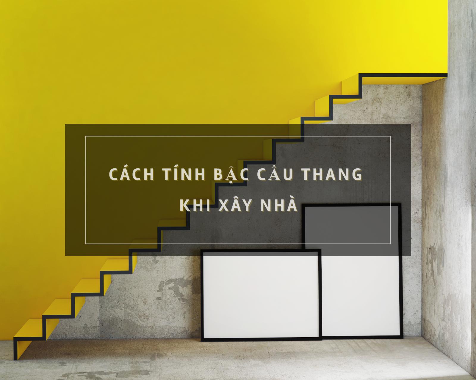 cách tính bậc cầu thang trong xây dụng nhà ở